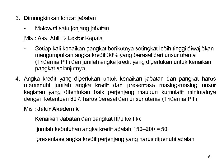 3. Dimungkinkan loncat jabatan - Melewati satu jenjang jabatan Mis : Ass. Ahli Lektor