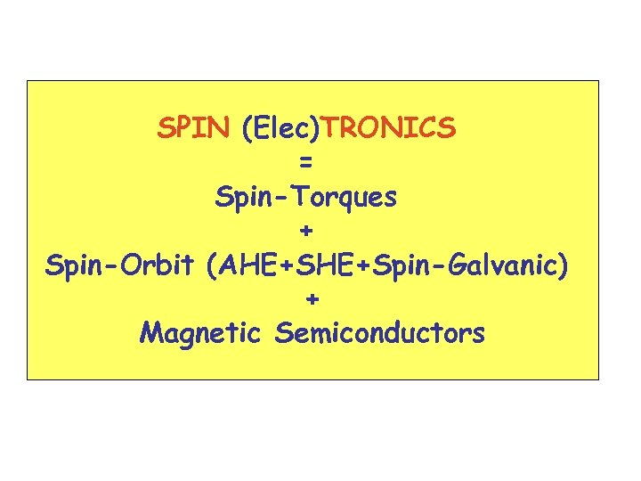 SPIN (Elec)TRONICS = Spin-Torques + Spin-Orbit (AHE+Spin-Galvanic) + Magnetic Semiconductors 