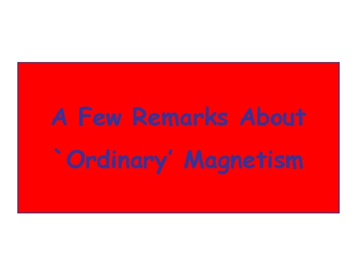 A Few Remarks About `Ordinary’ Magnetism 