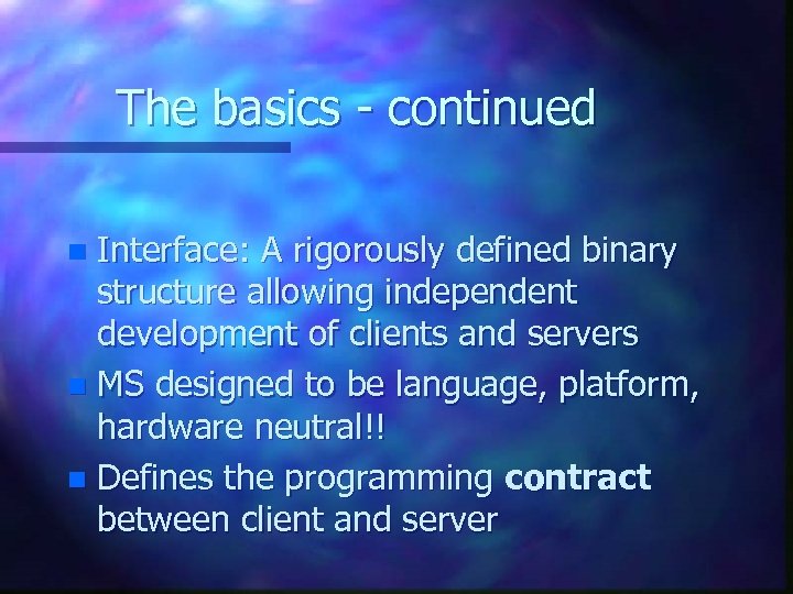 The basics - continued Interface: A rigorously defined binary structure allowing independent development of