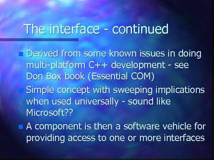 The interface - continued Derived from some known issues in doing multi-platform C++ development