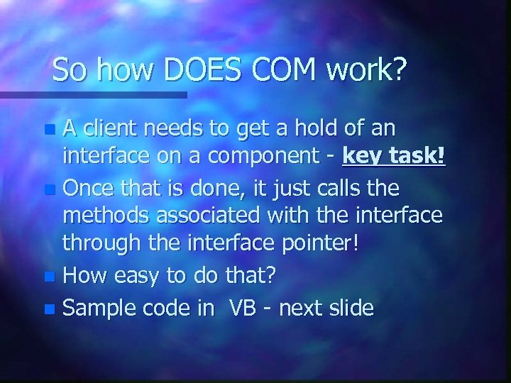 So how DOES COM work? A client needs to get a hold of an