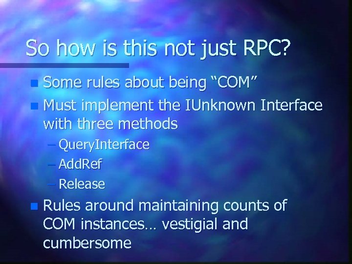 So how is this not just RPC? Some rules about being “COM” n Must