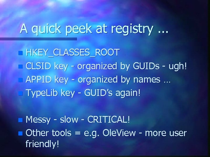 A quick peek at registry. . . HKEY_CLASSES_ROOT n CLSID key - organized by