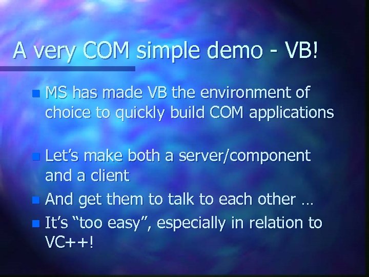 A very COM simple demo - VB! n MS has made VB the environment