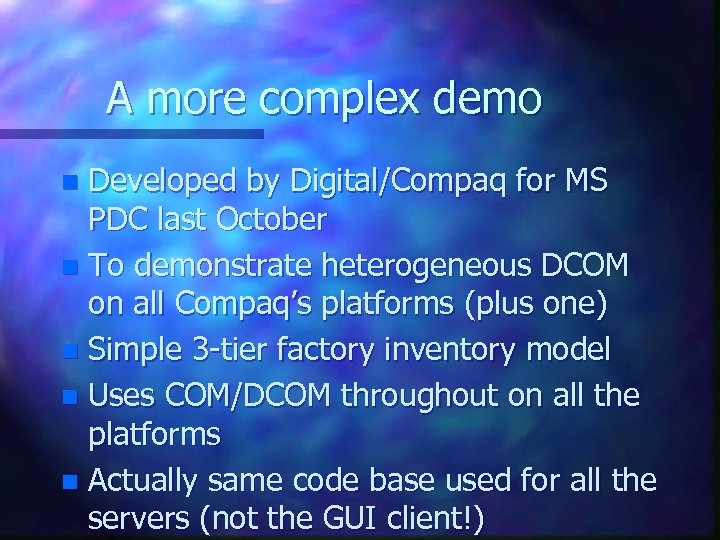 A more complex demo Developed by Digital/Compaq for MS PDC last October n To