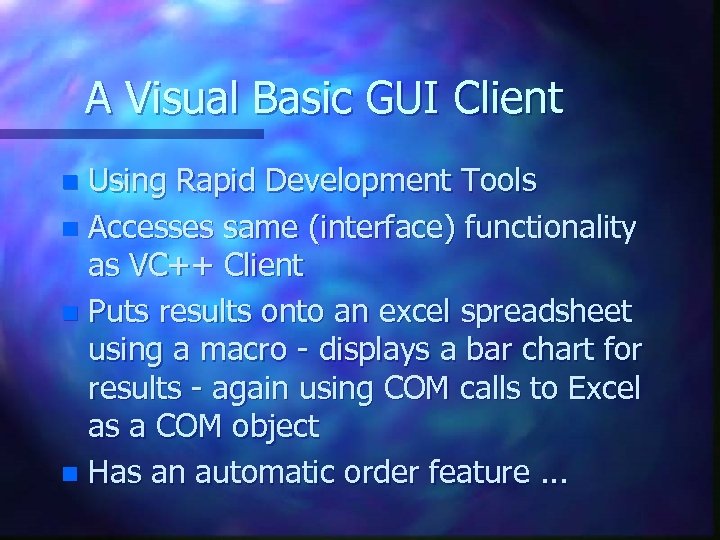 A Visual Basic GUI Client Using Rapid Development Tools n Accesses same (interface) functionality