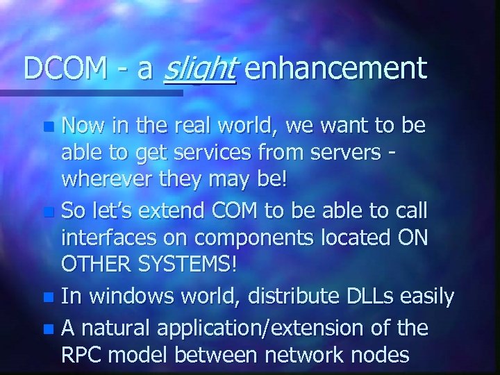 DCOM - a slight enhancement Now in the real world, we want to be