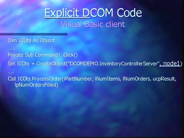 Explicit DCOM Code Visual Basic client Dim ICObj As Object …. . Private Sub