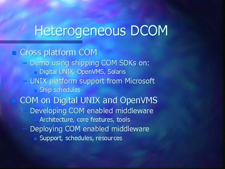 Heterogeneous DCOM n Cross platform COM – Demo using shipping COM SDKs on: n