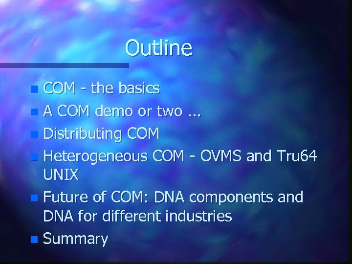 Outline COM - the basics n A COM demo or two. . . n