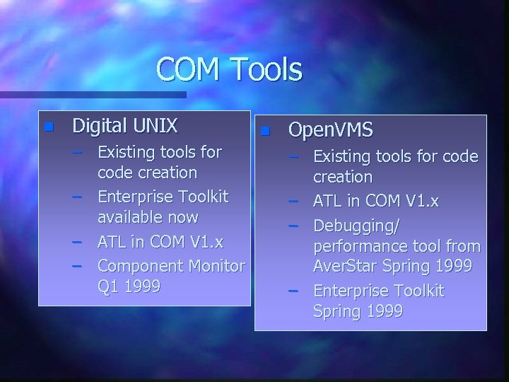 COM Tools n Digital UNIX – Existing tools for code creation – Enterprise Toolkit