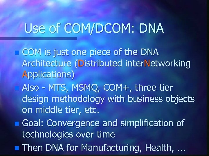 Use of COM/DCOM: DNA COM is just one piece of the DNA Architecture (Distributed