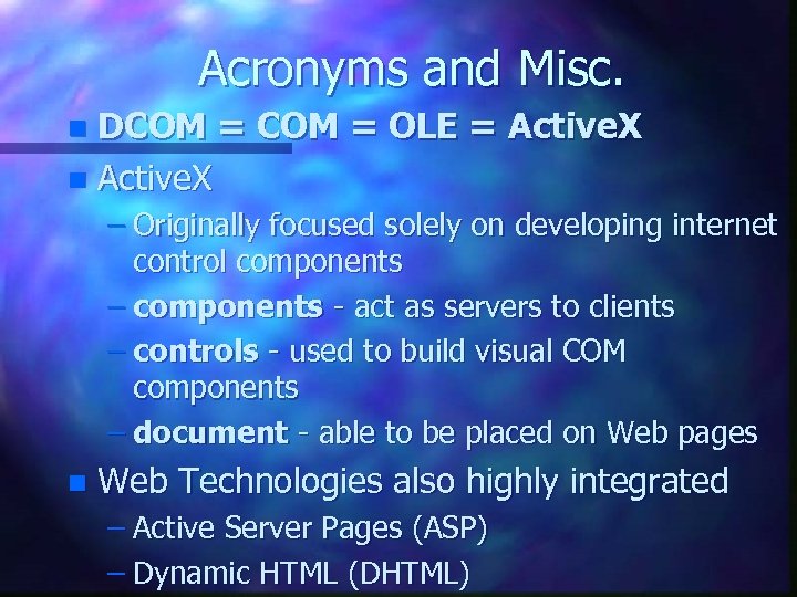 Acronyms and Misc. DCOM = OLE = Active. X n – Originally focused solely