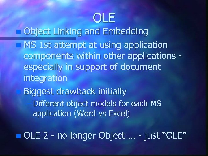 OLE Object Linking and Embedding n MS 1 st attempt at using application components