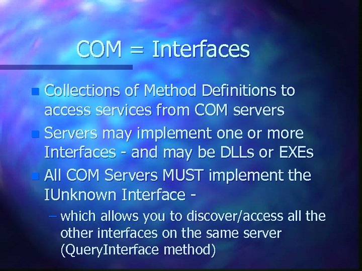 COM = Interfaces Collections of Method Definitions to access services from COM servers n