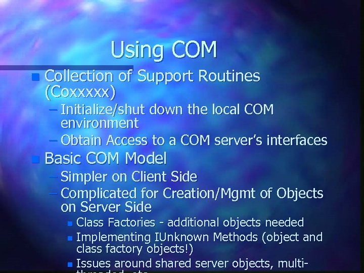 Using COM n Collection of Support Routines (Coxxxxx) – Initialize/shut down the local COM