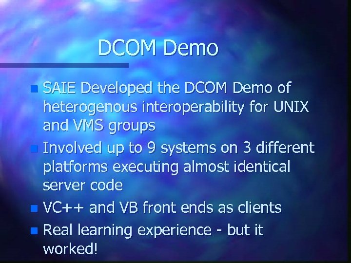 DCOM Demo SAIE Developed the DCOM Demo of heterogenous interoperability for UNIX and VMS