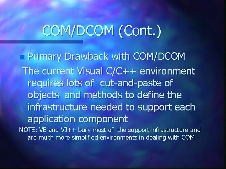 COM/DCOM (Cont. ) Primary Drawback with COM/DCOM The current Visual C/C++ environment requires lots