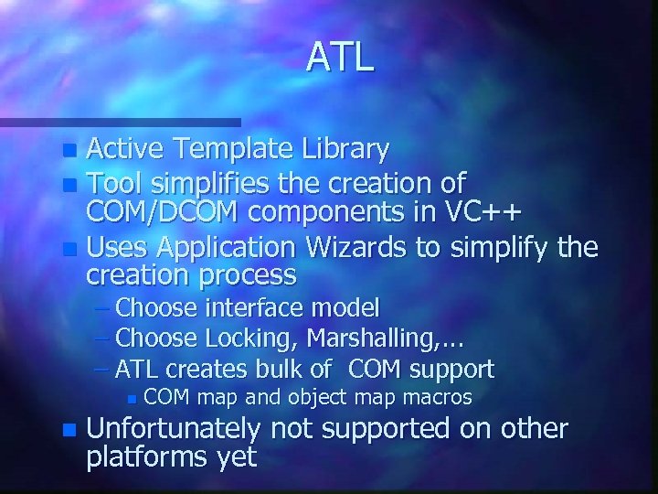 ATL Active Template Library n Tool simplifies the creation of COM/DCOM components in VC++