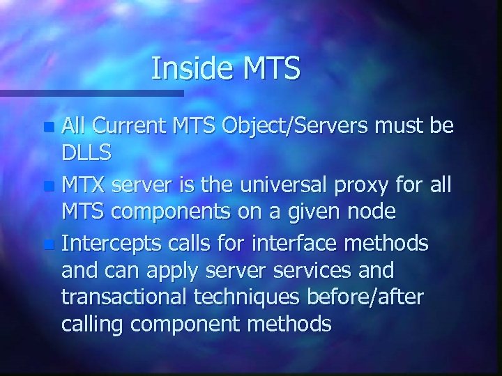 Inside MTS All Current MTS Object/Servers must be DLLS n MTX server is the