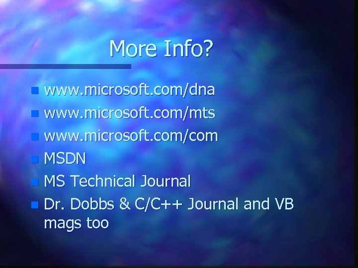 More Info? www. microsoft. com/dna n www. microsoft. com/mts n www. microsoft. com/com n