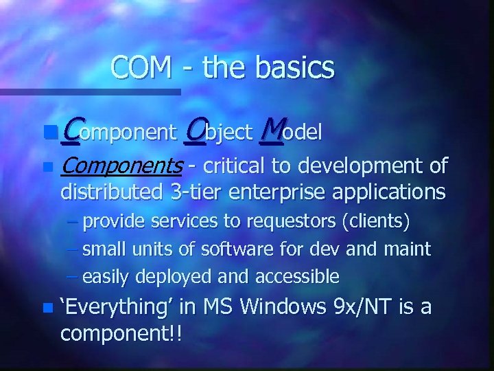 COM - the basics n Component Object Model n Components - critical to development