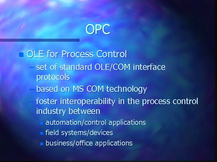 OPC n OLE for Process Control – set of standard OLE/COM interface protocols –