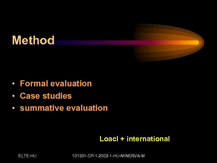 Method • Formal evaluation • Case studies • summative evaluation Loacl + international ELTE-HU