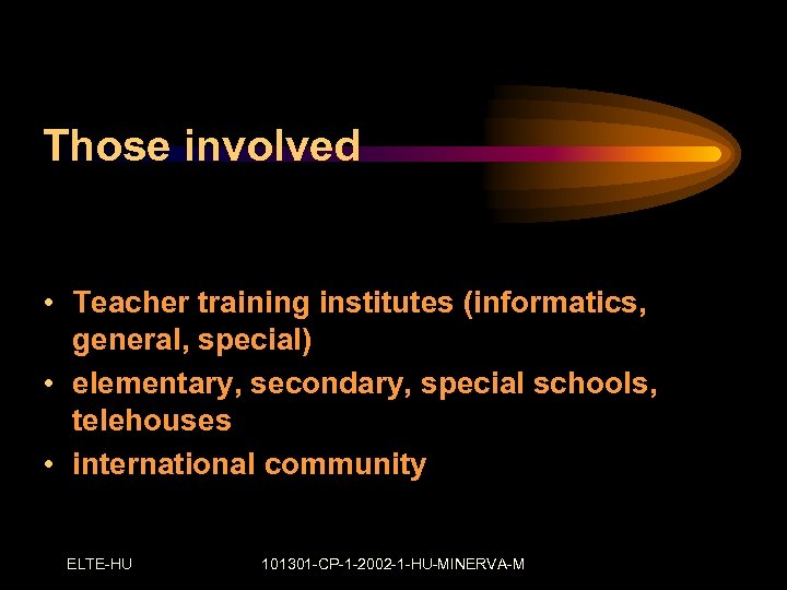 Those involved • Teacher training institutes (informatics, general, special) • elementary, secondary, special schools,