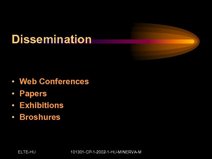 Dissemination • • Web Conferences Papers Exhibitions Broshures ELTE-HU 101301 -CP-1 -2002 -1 -HU-MINERVA-M