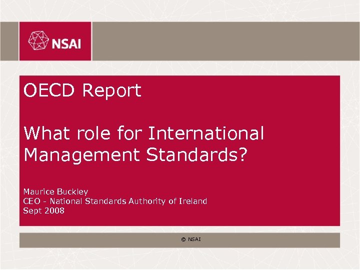 OECD Report What role for International Management Standards? Maurice Buckley CEO - National Standards