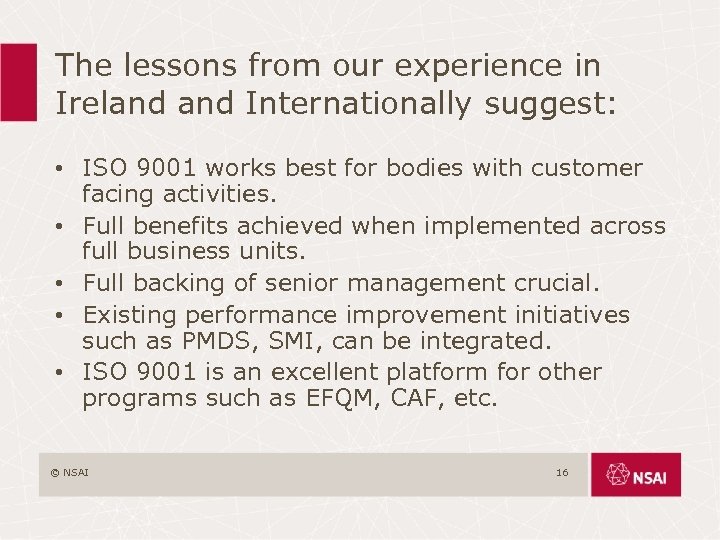 The lessons from our experience in Ireland Internationally suggest: • ISO 9001 works best