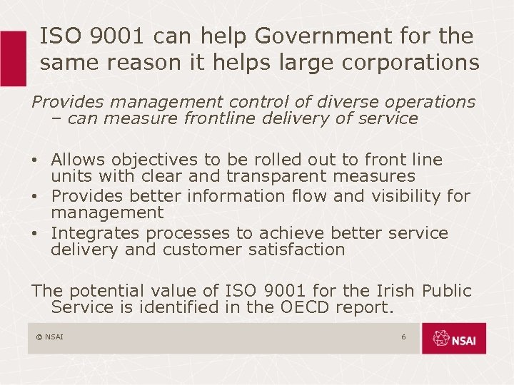 ISO 9001 can help Government for the same reason it helps large corporations Provides