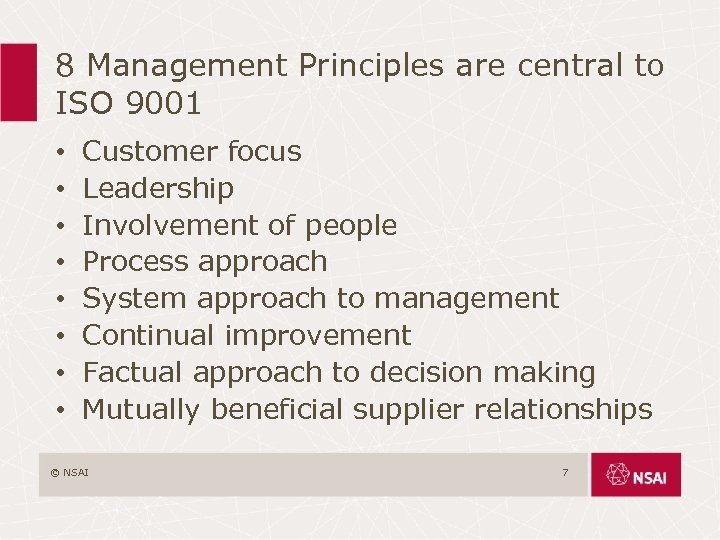 8 Management Principles are central to ISO 9001 • • Customer focus Leadership Involvement