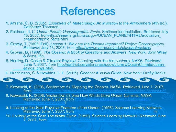 References 1. Ahrens, C. D. (2005). Essentials of Meteorology: An Invitation to the Atmosphere