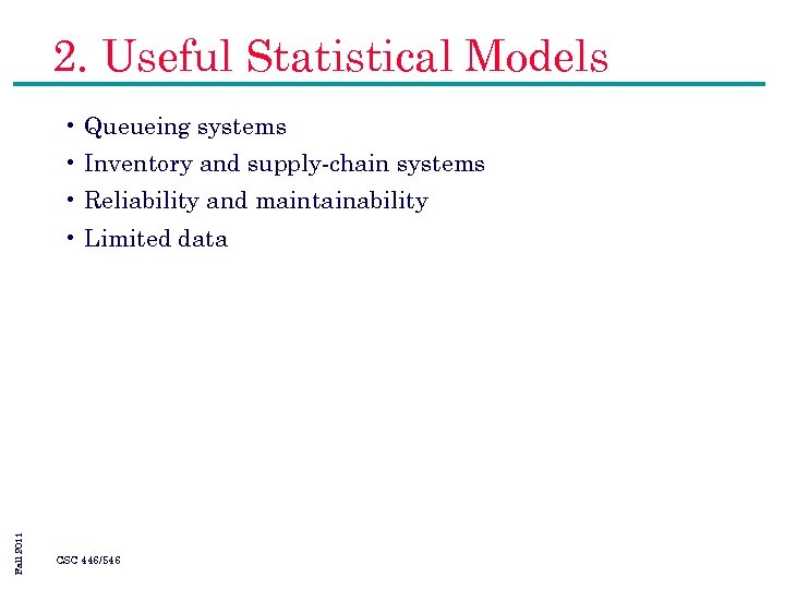 2. Useful Statistical Models • Queueing systems • Inventory and supply-chain systems • Reliability