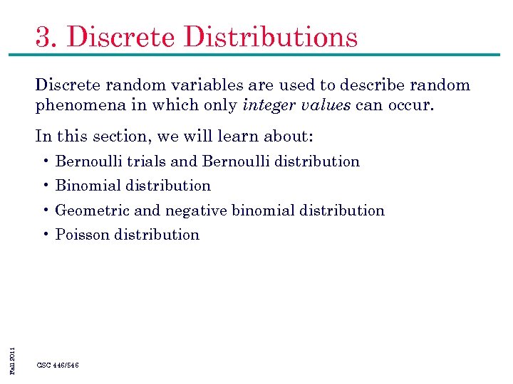 3. Discrete Distributions Discrete random variables are used to describe random phenomena in which