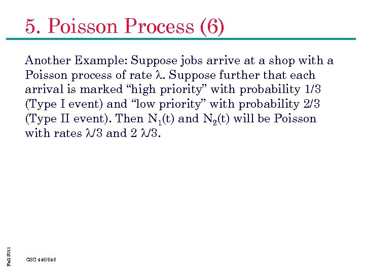 5. Poisson Process (6) Fall 2011 Another Example: Suppose jobs arrive at a shop
