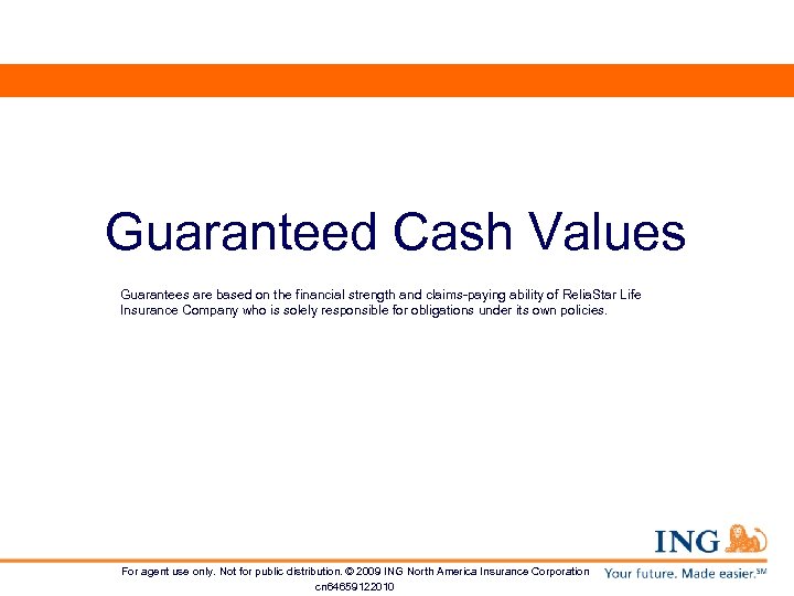 Guaranteed Cash Values Guarantees are based on the financial strength and claims-paying ability of