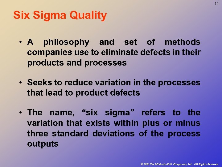 11 Six Sigma Quality • A philosophy and set of methods companies use to