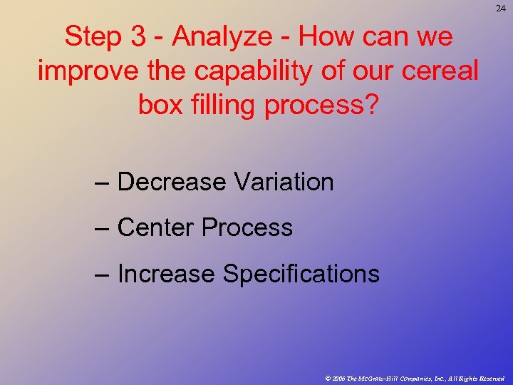 24 Step 3 - Analyze - How can we improve the capability of our