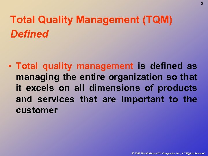 3 Total Quality Management (TQM) Defined • Total quality management is defined as managing