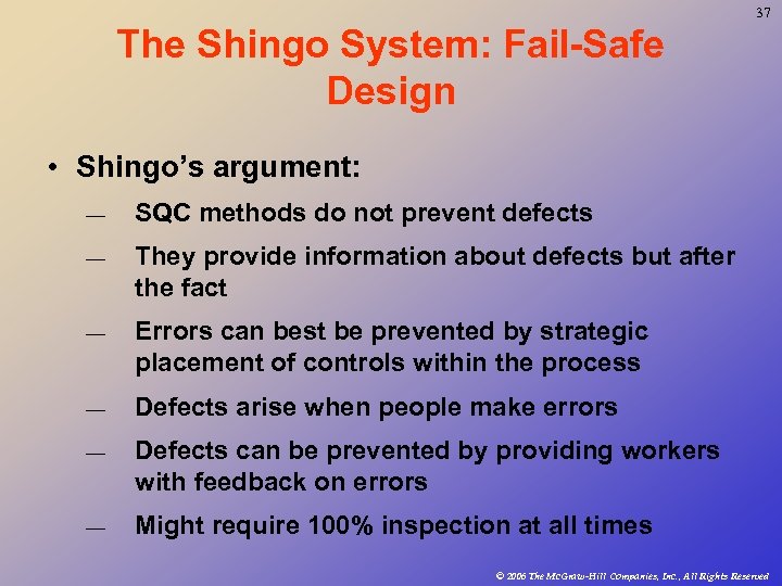 37 The Shingo System: Fail-Safe Design • Shingo’s argument: — SQC methods do not