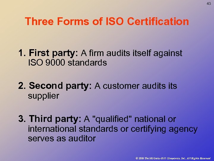 43 Three Forms of ISO Certification 1. First party: A firm audits itself against