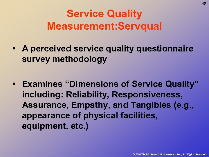 49 Service Quality Measurement: Servqual • A perceived service quality questionnaire survey methodology •
