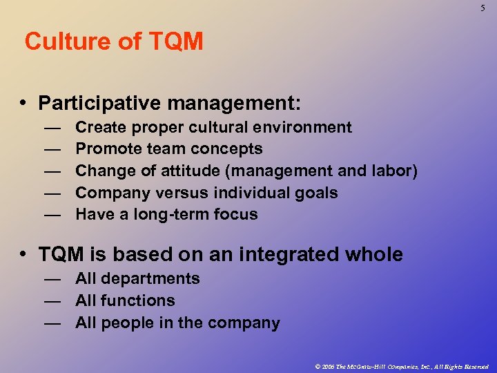 5 Culture of TQM • Participative management: — — — Create proper cultural environment