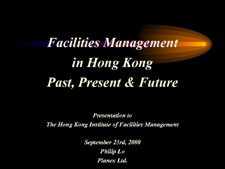 Facilities Management in Hong Kong Past, Present & Future Presentation to The Hong Kong