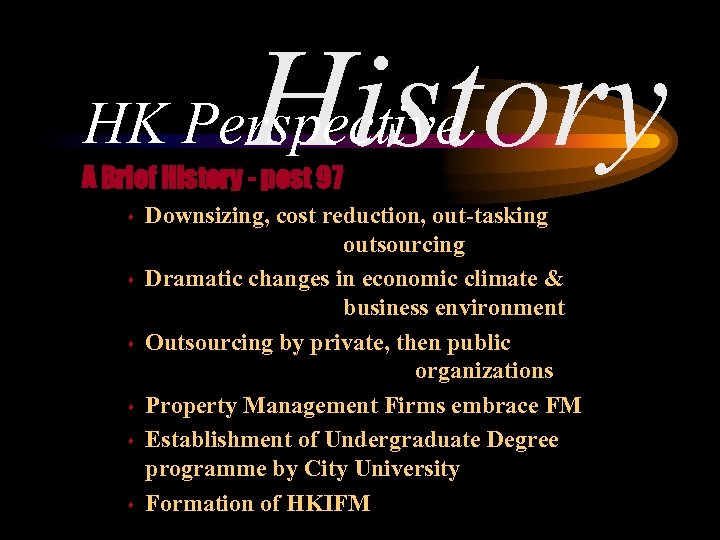 History HK Perspective A Brief History - post 97 s s s Downsizing, cost