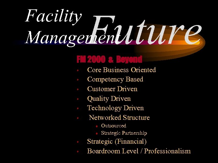 Facility Management Future FM 2000 & Beyond s s s Core Business Oriented Competency